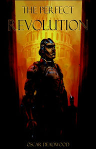 Title: The Perfect Revolution, Author: Oscar Deadwood