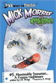 Title: Mick Morris Myth Solver #5: Abominable Snowman A Frozen Nightmare!, Author: K. B. Brege