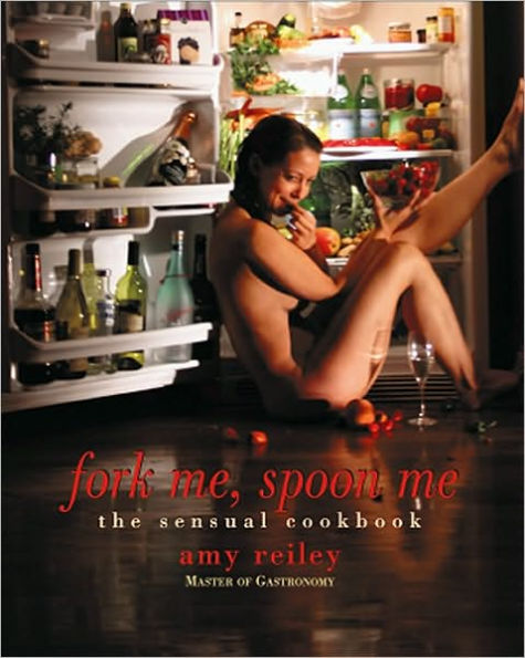 Fork Me, Spoon Me: The Sensual Cookbook (Limited Edition)