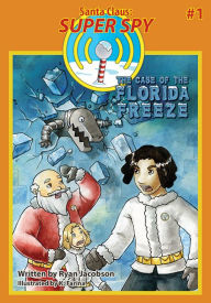 Title: Case of the Florida Freeze (#1): Santa Claus: Super Spy, Author: Ryan Jacobson