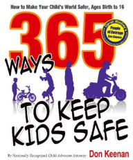 Title: 365 Ways to Keep Kids Safe: How to Make Your Child's World Safer. Ages Birth to 16, Author: Isu