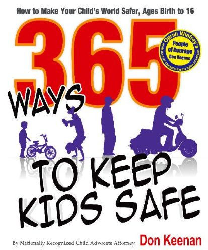365 Ways to Keep Kids Safe: How to Make Your Child's World Safer. Ages Birth to 16