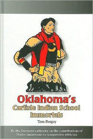 Title: Oklahoma's Carlisle Indian School Immortals, Author: Tom Benjey