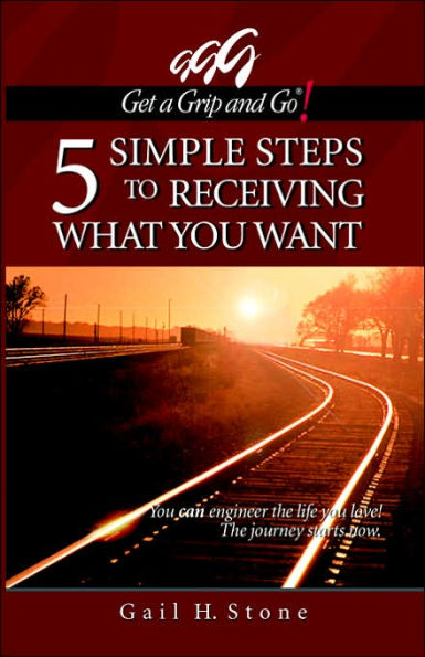 Get a Grip and Go! 5 Simple Steps to Receiving What You Want