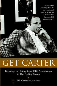 Title: Get Carter: Backstage in History from JFK's Assassination to The Rolling Stones, Author: Bill Carter