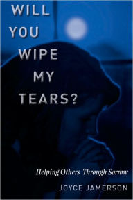 Title: Will You Wipe My Tears, Author: Joyce Jamerson