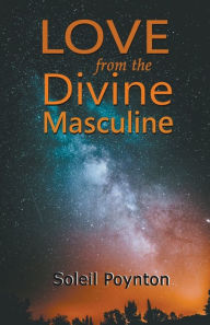 Title: Love from the Divine Masculine, Author: Soleil Poynton