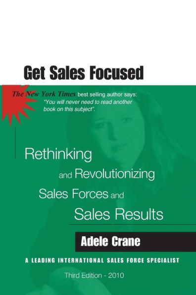 Get Sales Focused: Rethinking and Revolutionizing Sales Forces and Sales Results