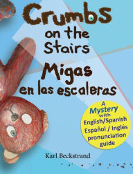 Title: Crumbs on the Stairs - Migas en las escaleras: A Mystery in English & Spanish, Author: Karl Beckstrand