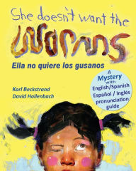 Title: She Doesn't Want the Worms! Ella no quiere los gusanos: A Mystery (in English and Spanish), Author: David Hollenbach