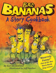 Title: Bad Bananas: A Story Cookbook for Kids, Author: Karl Beckstrand