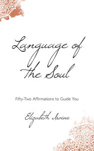 Language of the Soul: Fifty-Two Affirmations to Guide You