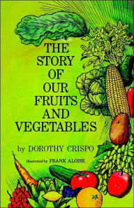 Title: The Story of Our Fruits and Vegetables, Author: Dorothy Crispo