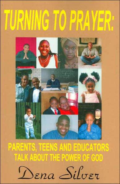 Turning to Prayer: Parents, Teens and Educators Talk about the Power of God