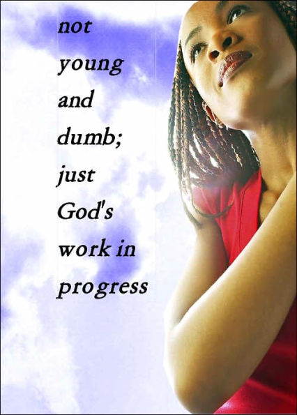 Not Young and Dumb; Just God's Work in Progress