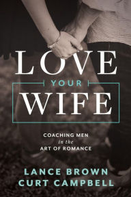 Title: Love Your Wife, Author: Curt Campbell