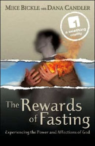 Title: The Rewards of Fasting: Experiencing the Power and Affections of God, Author: Mike Bickle