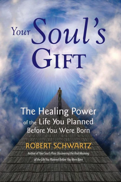 Your Soul's Gift: the Healing Power of Life You Planned Before Were Born