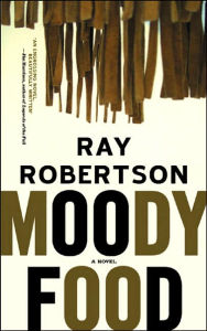 Title: Moody Food: A Novel, Author: Ray Robertson