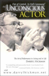 Title: The Unconscious Actor: Out of Control, In Full Command, Author: Darryl Hickman