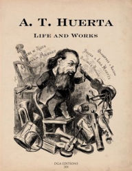 Title: A. T. Huerta: Life and Works, Author: Robert Coldwell