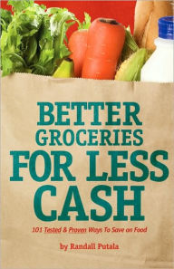 Title: Better Groceries for Less Cash, Author: Randall John Putala