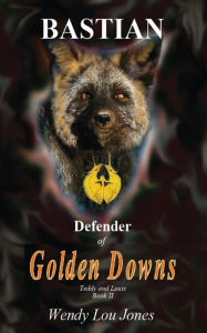 Title: Bastian - Defender of Golden Downs, Author: Wendy Lou Jones