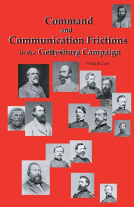 Title: Command and Communication Frictions in the Gettysburg Campaign, Author: Philip M Cole