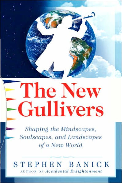 The New Gullivers: Shaping the Mindscapes, Soulscapes and Landscapes of a New World