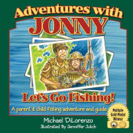 Title: Adventures with Jonny: Let's Go Fishing: A Parent and Child Fishing Adventure and Guide, Author: Michael DiLorenzo