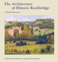 Title: The Architecture of Historic Rockbridge, Author: J. Daniel Pezzoni