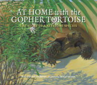 Title: At Home with the Gopher Tortoise: The Story of a Keystone Species, Author: Madeleine Dunphy