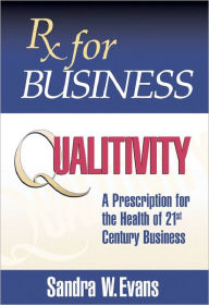 Title: Rx for Business: Qualitivity, Author: Sandra W. Evans