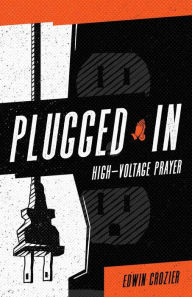 Title: Plugged in: High Voltage Prayer, Author: Edwin L Crozier