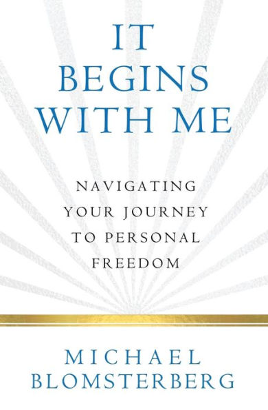 It Begins With Me: Navigating Your Journey To Personal Freedom