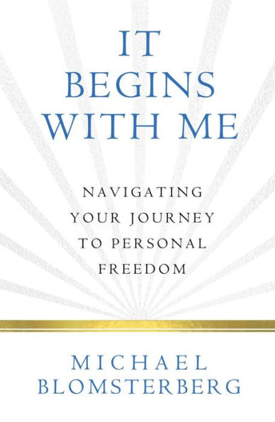 It Begins With Me: Navigating Your Journey To Personal Freedom