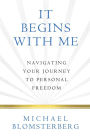 It Begins With Me: Navigating Your Journey To Personal Freedom