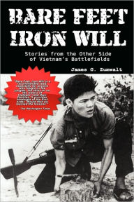 Title: Bare Feet, Iron Will: Stories from the Other Side of Vietnam's Battlefields, Author: James G. Zumwalt