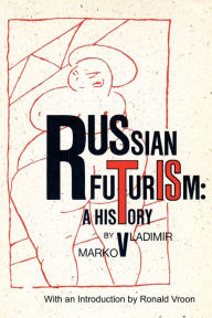 Title: Russian Futurism: A History, Author: Vladimir F Markov