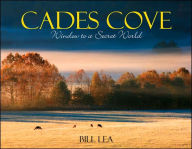 Title: Cades Cove: Window to a Secret World, Author: Bill Lea