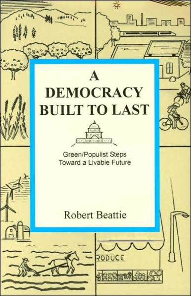A Democracy Built to Last: Green/Populist Steps Toward a Livable Future