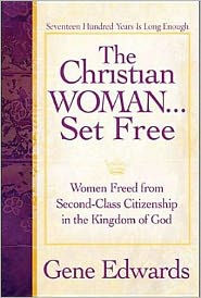The Christian Woman...Set Free: Women Freed From Second-Class Citizenship in the Kingdom of God