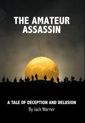 The Amateur Assassin: A Tale of Deception and Delusion