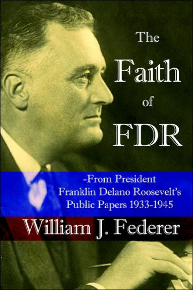 The Faith of FDR -From President Franklin D. Roosevelt's Public Papers 1933-1945