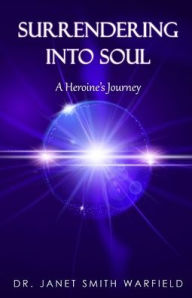 Title: Surrendering into Soul, Author: Janet Smith Warfield