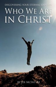 Title: Who We Are in Christ: Discovering Your Eternal Identity, Author: Joe McIntyre