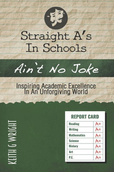 Straight A's In Schools Ain't No Joke: Inspiring Academic Excellence, In An Unforgiving World