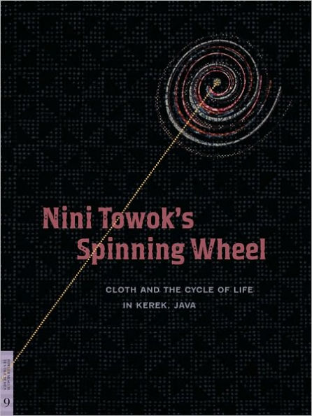 Nini Towok's Spinning Wheel: Cloth and the Cycle of Life in Kerek, Java