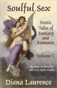 Title: Soulful Sex Volume I: Erotic Tales of Fantasy and Romance, Author: Diana Laurence