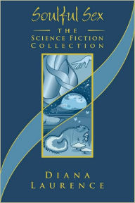 Title: Soulful Sex: The Science Fiction Collection: the Science Fiction Collection, Author: Diana Laurence